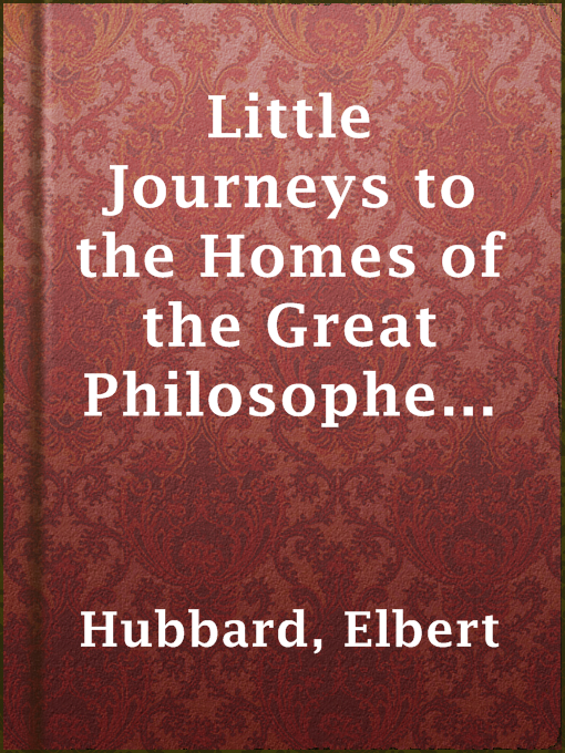 Title details for Little Journeys to the Homes of the Great Philosophers, Volume 8 by Elbert Hubbard - Available